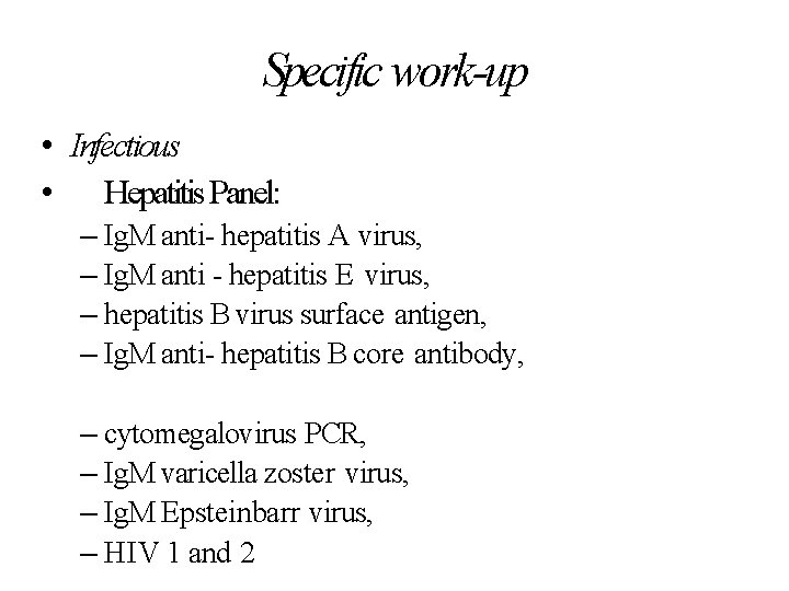 Specific work-up • Infectious • Hepatitis Panel: – Ig. M anti- hepatitis A virus,