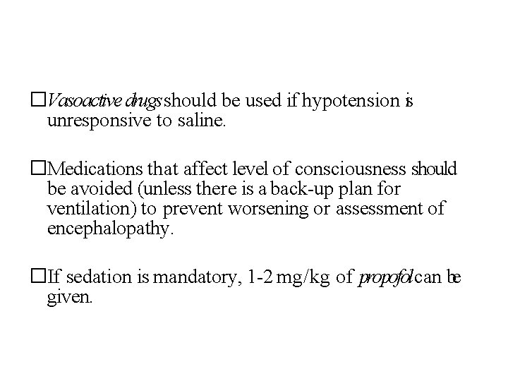 �Vasoactive drugs should be used if hypotension is unresponsive to saline. �Medications that affect
