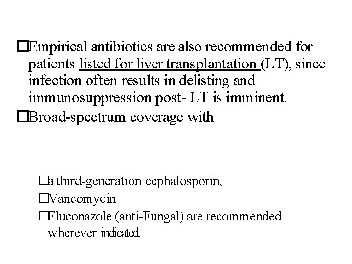 �Empirical antibiotics are also recommended for patients listed for liver transplantation (LT), since infection