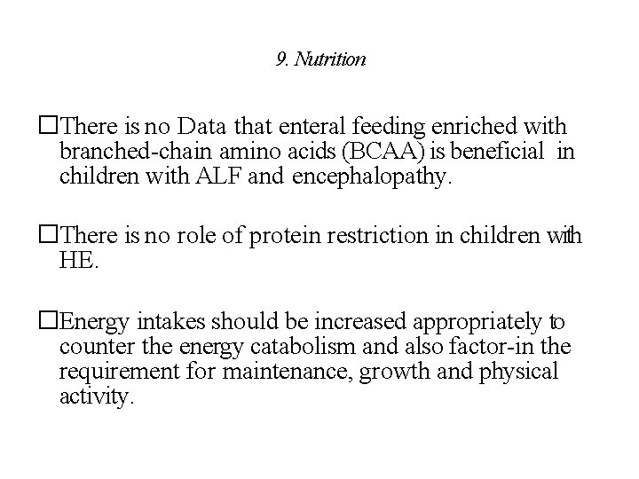 9. Nutrition �There is no Data that enteral feeding enriched with branched-chain amino acids