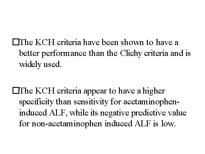 �The KCH criteria have been shown to have a better performance than the Clichy