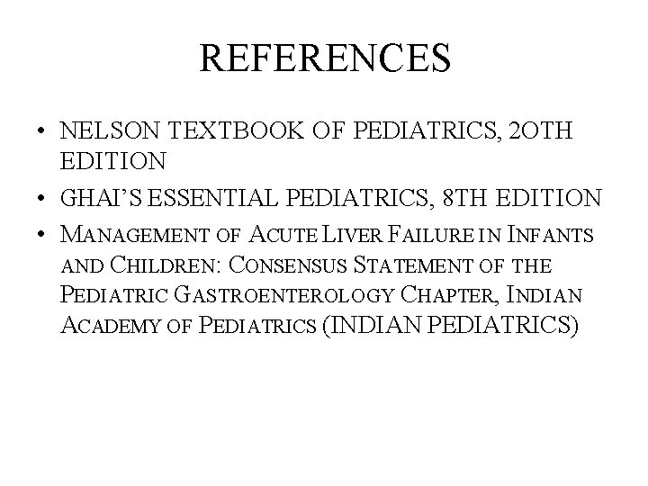 REFERENCES • NELSON TEXTBOOK OF PEDIATRICS, 2 OTH EDITION • GHAI’S ESSENTIAL PEDIATRICS, 8