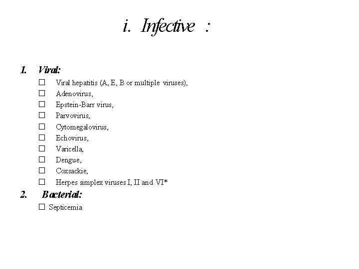 i. Infective : 1. Viral: � � � � � 2. Viral hepatitis (A,