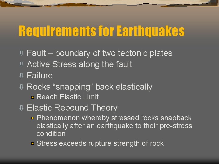 Requirements for Earthquakes Fault – boundary of two tectonic plates ò Active Stress along