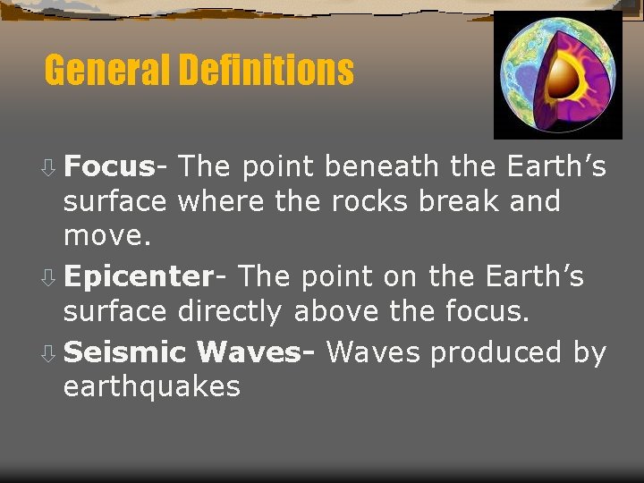 General Definitions ò Focus- The point beneath the Earth’s surface where the rocks break