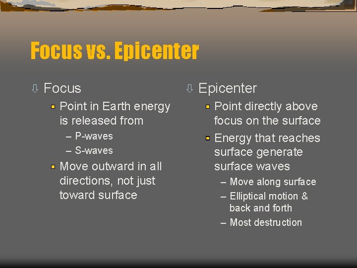 Focus vs. Epicenter ò Focus Point in Earth energy is released from – P-waves