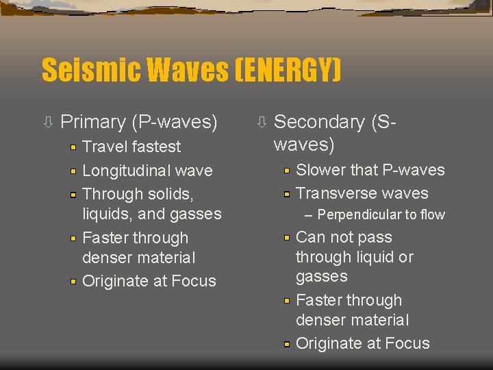 Seismic Waves (ENERGY) ò Primary (P-waves) Travel fastest Longitudinal wave Through solids, liquids, and