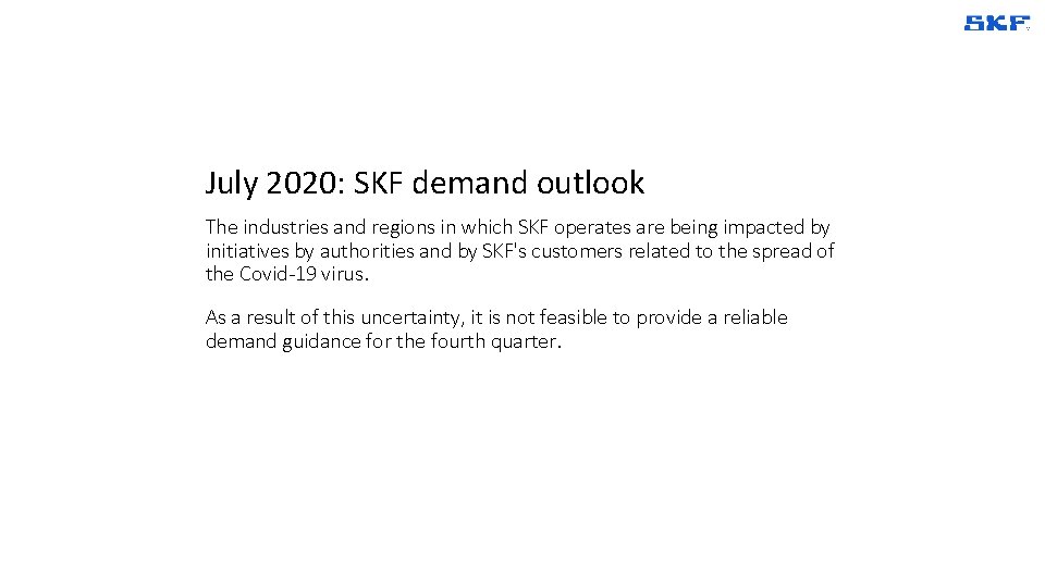 July 2020: SKF demand outlook The industries and regions in which SKF operates are