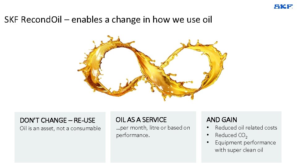 SKF Recond. Oil – enables a change in how we use oil DON’T CHANGE