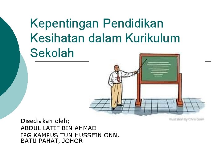 Kepentingan Pendidikan Kesihatan dalam Kurikulum Sekolah Disediakan oleh; ABDUL LATIF BIN AHMAD IPG KAMPUS