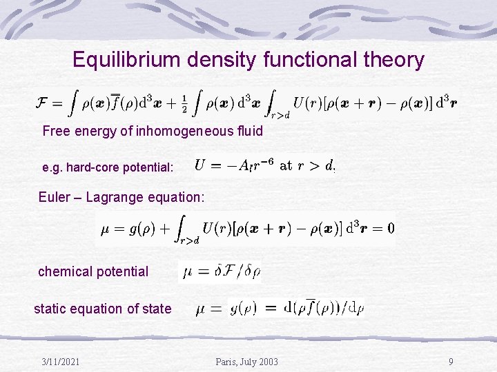 Equilibrium density functional theory Free energy of inhomogeneous fluid e. g. hard-core potential: Euler