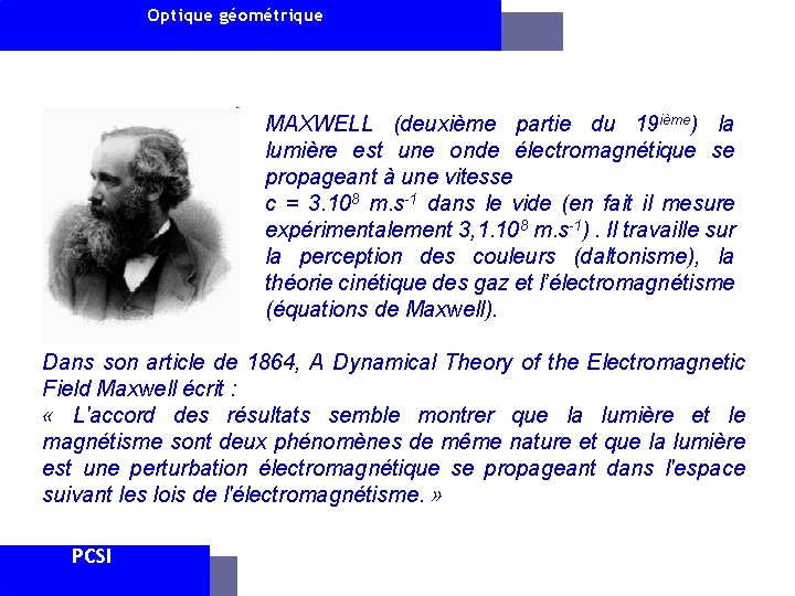 Optique géométrique MAXWELL (deuxième partie du 19 ième) la lumière est une onde électromagnétique