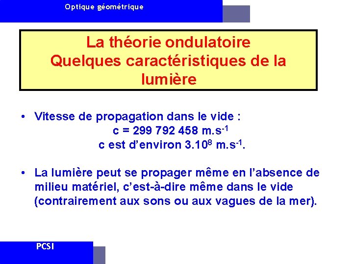 Optique géométrique La théorie ondulatoire Quelques caractéristiques de la lumière • Vitesse de propagation