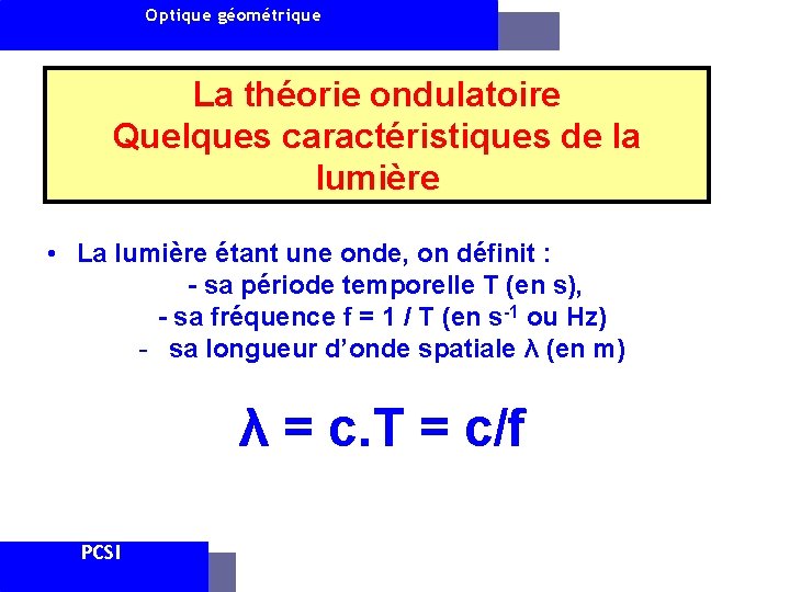 Optique géométrique La théorie ondulatoire Quelques caractéristiques de la lumière • La lumière étant