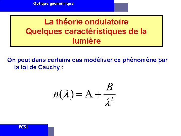 Optique géométrique La théorie ondulatoire Quelques caractéristiques de la lumière On peut dans certains