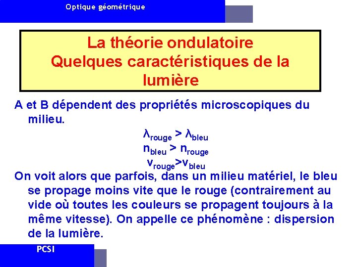 Optique géométrique La théorie ondulatoire Quelques caractéristiques de la lumière A et B dépendent