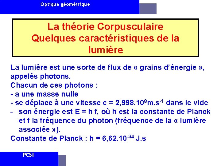 Optique géométrique La théorie Corpusculaire Quelques caractéristiques de la lumière La lumière est une