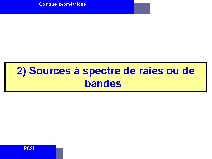 Optique géométrique 2) Sources à spectre de raies ou de bandes PCSI AAM 6