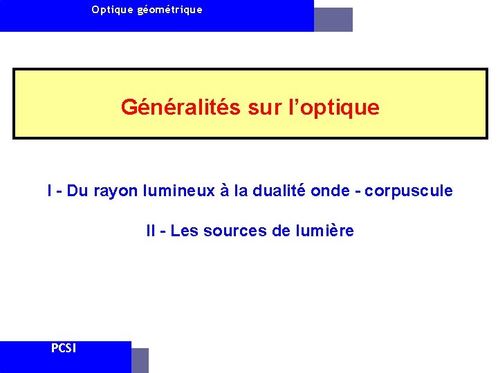 Optique géométrique Généralités sur l’optique I - Du rayon lumineux à la dualité onde