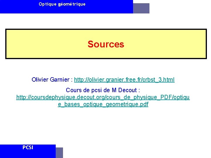Optique géométrique Sources Olivier Garnier : http: //olivier. granier. free. fr/crbst_3. html Cours de