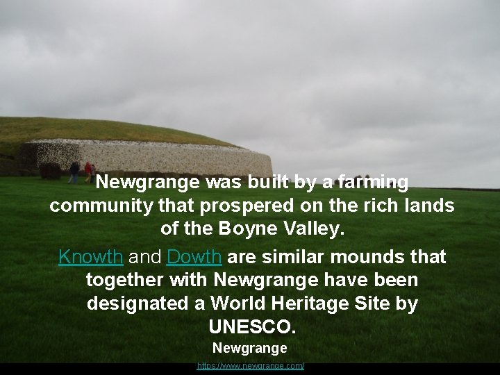 Newgrange was built by a farming community that prospered on the rich lands of