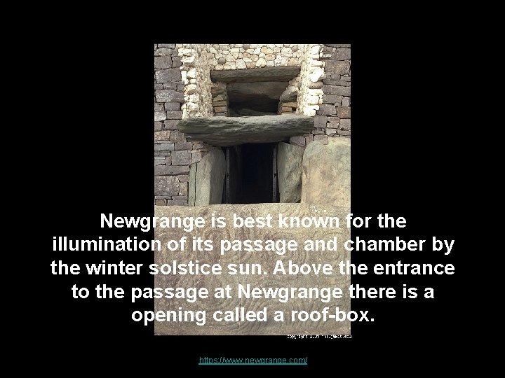 Newgrange is best known for the illumination of its passage and chamber by the