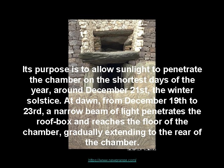 Its purpose is to allow sunlight to penetrate the chamber on the shortest days