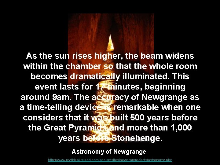 As the sun rises higher, the beam widens within the chamber so that the