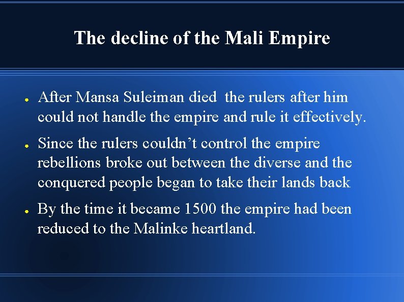 The decline of the Mali Empire ● ● ● After Mansa Suleiman died the