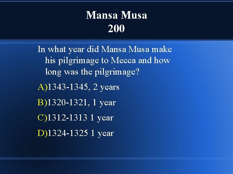 Mansa Musa 200 In what year did Mansa Musa make his pilgrimage to Mecca