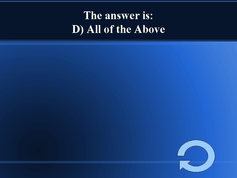 The answer is: D) All of the Above 