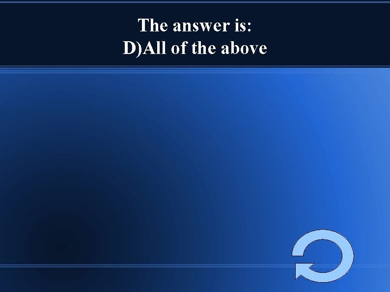 The answer is: D)All of the above 