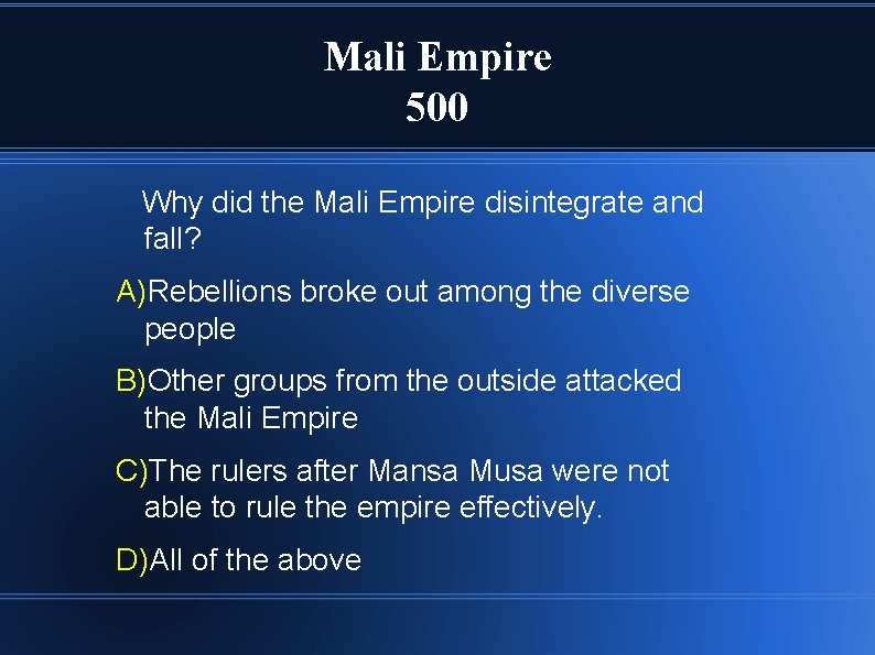 Mali Empire 500 Why did the Mali Empire disintegrate and fall? A)Rebellions broke out