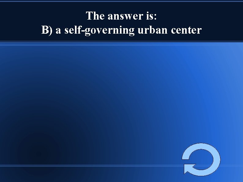 The answer is: B) a self-governing urban center 