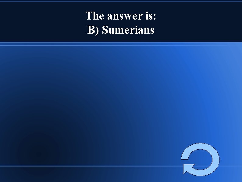 The answer is: B) Sumerians 