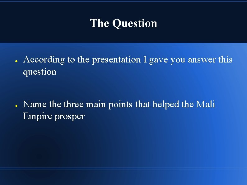 The Question ● ● According to the presentation I gave you answer this question