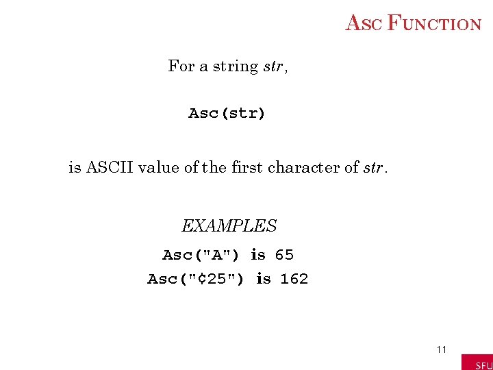 ASC FUNCTION For a string str, Asc(str) is ASCII value of the first character ASC FUNCTION For a string str, Asc(str) is ASCII value of the first character