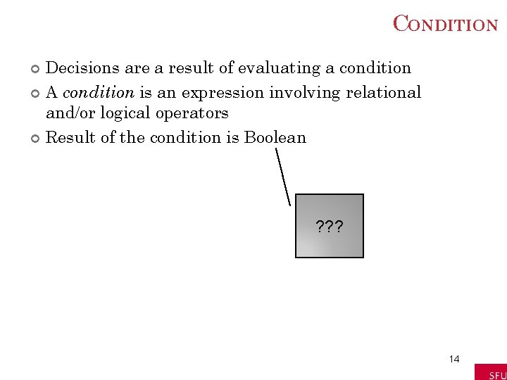CONDITION Decisions are a result of evaluating a condition A condition is an expression CONDITION Decisions are a result of evaluating a condition A condition is an expression