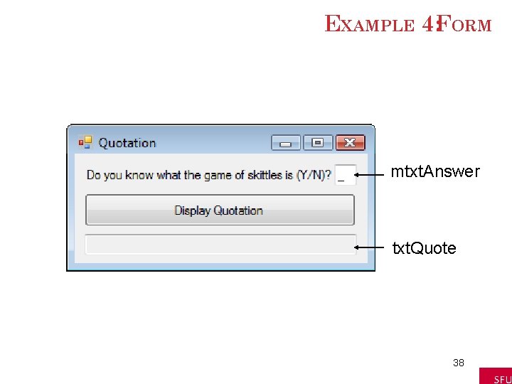 EXAMPLE 4: FORM mtxt. Answer txt. Quote 38 EXAMPLE 4: FORM mtxt. Answer txt. Quote 38