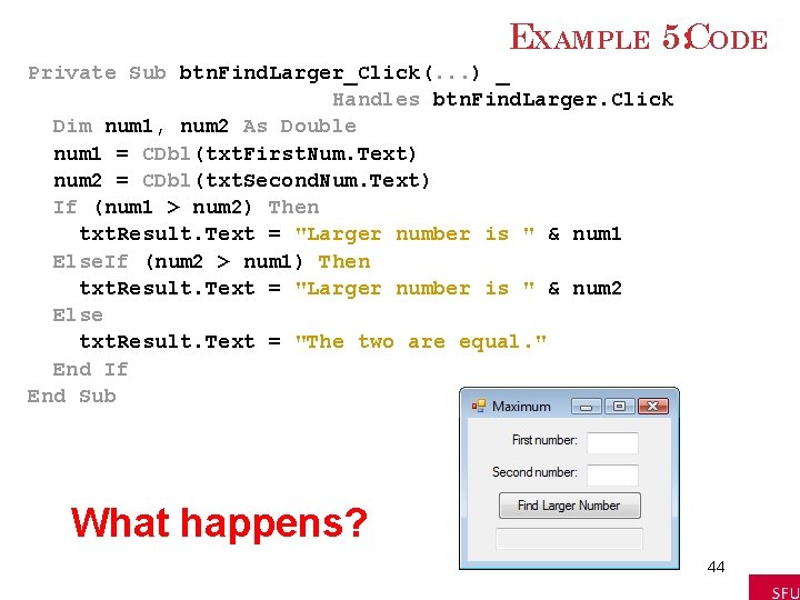 EXAMPLE 5: CODE Private Sub btn. Find. Larger_Click(. . . ) _ Handles btn. EXAMPLE 5: CODE Private Sub btn. Find. Larger_Click(. . . ) _ Handles btn.