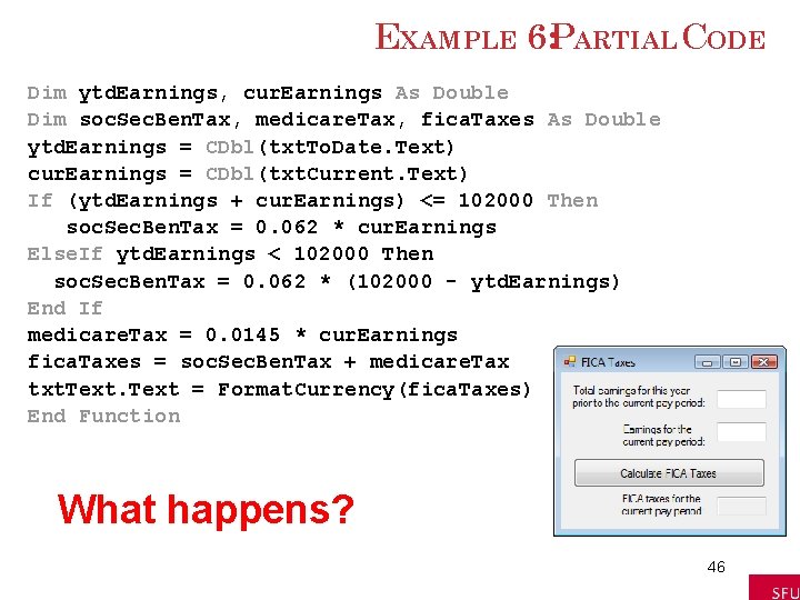 EXAMPLE 6: PARTIAL CODE Dim ytd. Earnings, cur. Earnings As Double Dim soc. Sec. EXAMPLE 6: PARTIAL CODE Dim ytd. Earnings, cur. Earnings As Double Dim soc. Sec.