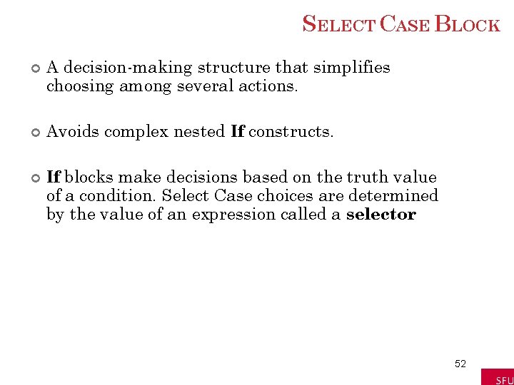 SELECT CASE BLOCK A decision-making structure that simplifies choosing among several actions. Avoids complex SELECT CASE BLOCK A decision-making structure that simplifies choosing among several actions. Avoids complex