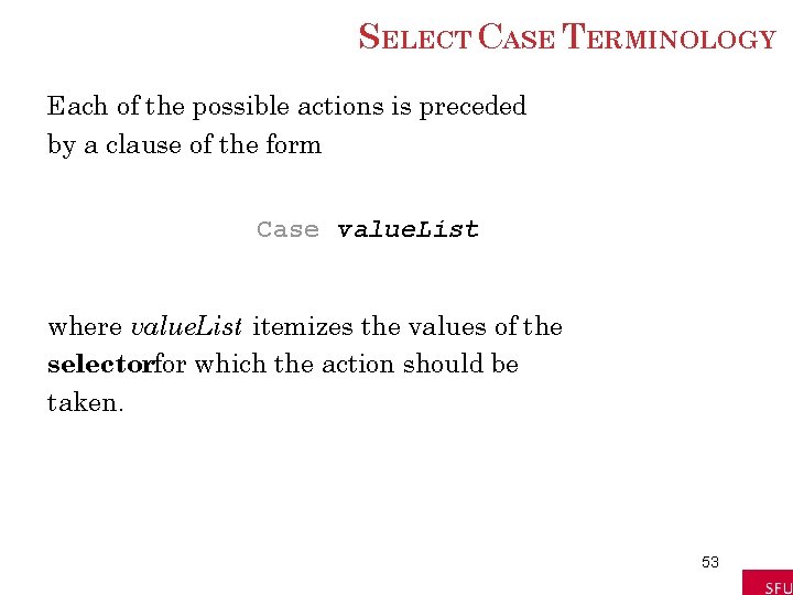 SELECT CASE TERMINOLOGY Each of the possible actions is preceded by a clause of SELECT CASE TERMINOLOGY Each of the possible actions is preceded by a clause of