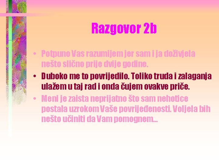 Razgovor 2 b • Potpuno Vas razumijem jer sam i ja doživjela nešto slično