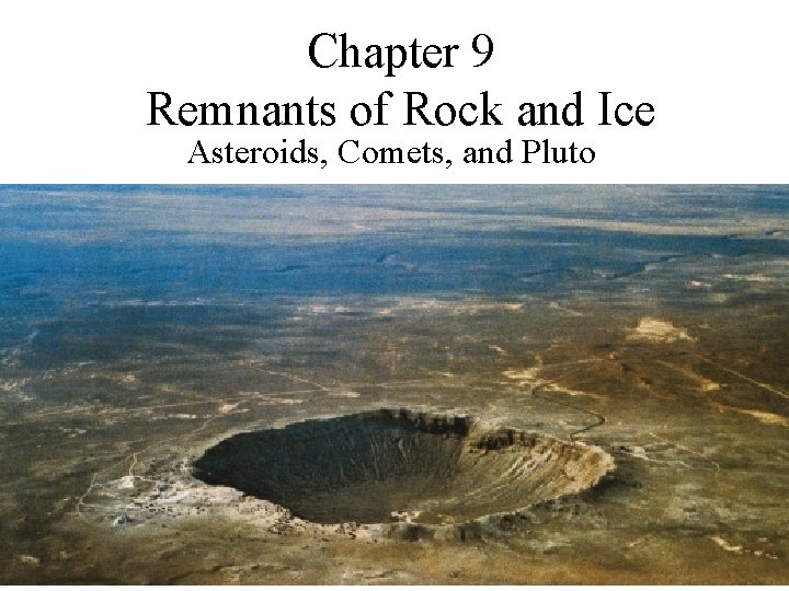 Chapter 9 Remnants of Rock and Ice Asteroids, Comets, and Pluto 