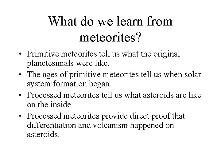 What do we learn from meteorites? • Primitive meteorites tell us what the original