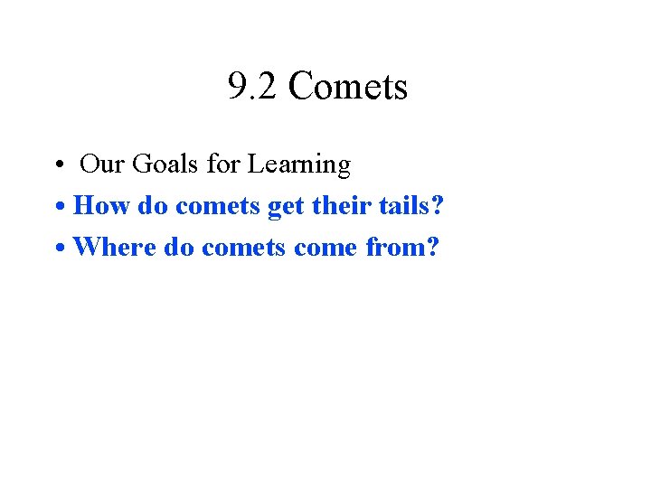 9. 2 Comets • Our Goals for Learning • How do comets get their