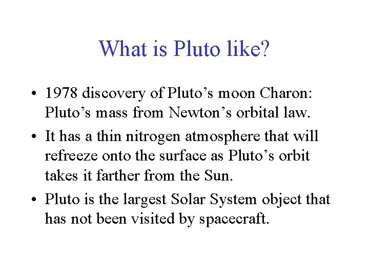 What is Pluto like? • 1978 discovery of Pluto’s moon Charon: Pluto’s mass from