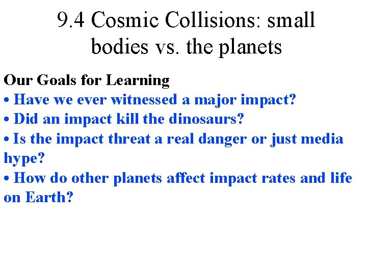 9. 4 Cosmic Collisions: small bodies vs. the planets Our Goals for Learning •