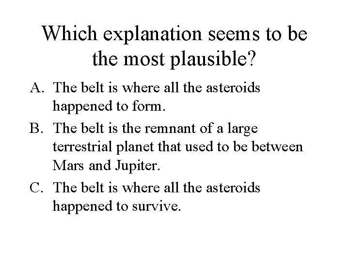 Which explanation seems to be the most plausible? A. The belt is where all